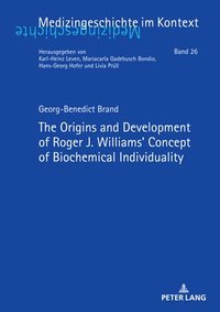 bokomslag The Origins and Development of Roger J. Williams Concept of Biochemical Individuality