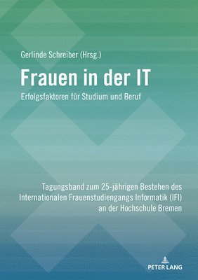 Gerlinde Schreiber - Frauen in der IT – Erfolgsfaktoren fuer Studium und Beruf, Häftad