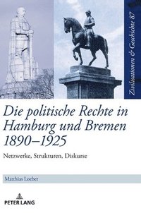 bokomslag Die Politische Rechte in Hamburg Und Bremen 1890-1925