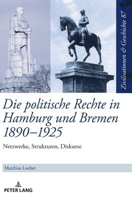 bokomslag Die politische Rechte in Hamburg und Bremen 1890-1925; Netzwerke, Strukturen, Diskurse