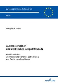 bokomslag Außerdeliktischer und deliktischer Integritaetsschutz: Eine historische und rechtsvergleichende Betrachtung von Deutschland und Korea