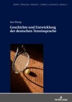 Jun Zheng - Geschichte und Entwicklung der deutschen Tennissprache, Inbunden