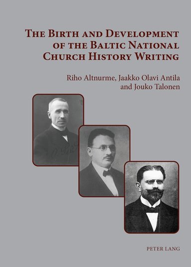 Riho Altnurme, Jaakko Olavi Antila, Jouko Juhani Talonen - Birth and Development of the Baltic National Church History Writing, Inbunden