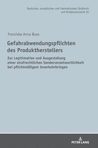 bokomslag Gefahrabwendungspflichten des Produktherstellers : Zur Legitimation und Ausgestaltung einer strafrechtlichen Sonderverantwortlichkeit bei pflichtmaeßi