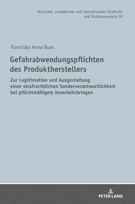 bokomslag Gefahrabwendungspflichten des Produktherstellers : Zur Legitimation und Ausgestaltung einer strafrechtlichen Sonderverantwortlichkeit bei pflichtmaeßi