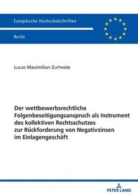 bokomslag Der Wettbewerbsrechtliche Folgenbeseitigungsanspruch ALS Instrument Des Kollektiven Rechtsschutzes Zur Rueckforderung Von Negativzinsen Im Einlagengeschaeft