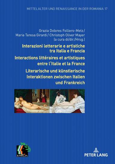 Grazia Dolores Folliero-Metz, Maria Teresa Girardi, Christoph Oliver Mayer - Interazioni letterarie e artistiche tra Italia e Francia / Interactions littéraires et artistiques entre l'Italie et la France / Literarische und kuenstlerische Interaktionen zwischen Italien und Frankreich, Inbunden