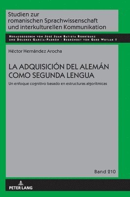 bokomslag La adquisición del alemán como segunda lengua : Un enfoque cognitivo basado en estructuras algorítmicas