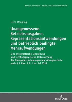 Elena Mengling, Andre Meyer - Unangemessene Betriebsausgaben, Repraesentationsaufwendungen und betrieblich bedingte Mehraufwendungen, Inbunden