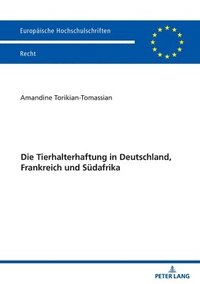 bokomslag Die Tierhalterhaftung in Deutschland, Frankreich Und Suedafrika