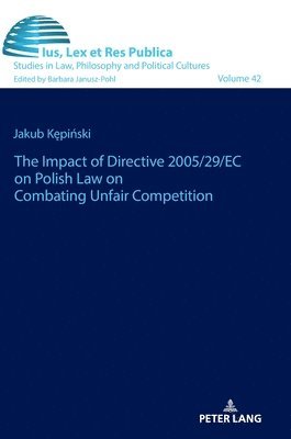 Jakub Kępiński, Jakub K&#281;pi&#324;ski, Jakub Kepinski, Barbara Janusz-Pohl - impact of Directive 2005/29/EC on Polish law on combating unfair competition, Inbunden