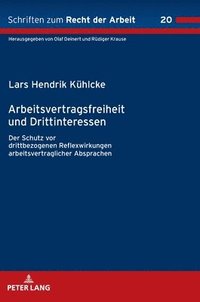 bokomslag Arbeitsvertragsfreiheit und Drittinteressen : Der Schutz vor drittbezogenen Reflexwirkungen arbeitsvertraglicher Absprachen