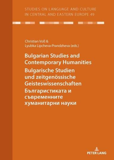 Christian Voß, Lyubka Lipcheva-Prandzheva - Bulgarian Studies and Contemporary Humanities - Bulgarische Studien und zeitgenoessische Geisteswissenschaften - Българистиката и съвременните хуманитарни науки, Inbunden