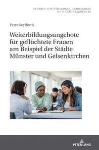 bokomslag Weiterbildungsangebote Fuer Gefluechtete Frauen Am Beispiel Der Staedte Muenster Und Gelsenkirchen