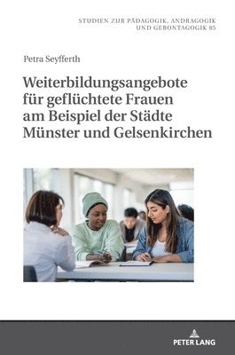 bokomslag Weiterbildungsangebote Fuer Gefluechtete Frauen Am Beispiel Der Staedte Muenster Und Gelsenkirchen