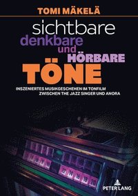 bokomslag Sichtbare, denkbare und hoerbare Toene: Inszeniertes Musikgeschehen im Tonfilm zwischen The Jazz Singer und Anora