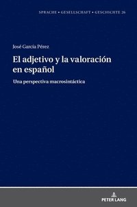 bokomslag El adjetivo y la valoración en español: : una perspectiva macrosintáctica