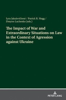 bokomslag The Impact of War and Extraordinary Situations on Law in the Context of Agression against Ukraine