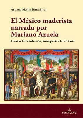 Antonio Martín Barrachina, Antonio Martin Barrachina - México maderista narrado por Mariano Azuela, Inbunden