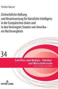 bokomslag Zivilrechtliche Haftung Und Verantwortung Fuer Kuenstliche Intelligenz in Der Europaeischen Union Und in Den Vereinigten Staaten Von Amerika - Ein Rechtsvergleich