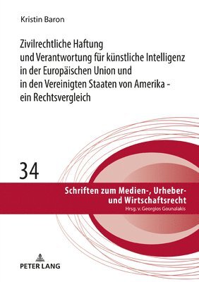 bokomslag Zivilrechtliche Haftung Und Verantwortung Fuer Kuenstliche Intelligenz in Der Europaeischen Union Und in Den Vereinigten Staaten Von Amerika - Ein Rechtsvergleich