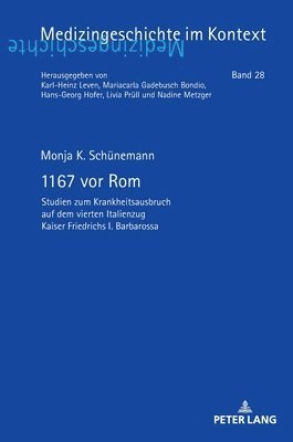 Monja Schünemann - 1167 vor Rom; Studien zum Krankheitsausbruch auf dem vierten Italienzug Kaiser Friedrichs I. Barbarossa, Inbunden