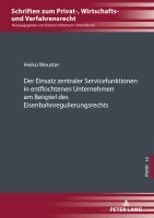Heiko Weuster - Einsatz zentraler Servicefunktionen in entflochtenen Unternehmen am Beispiel des Eisenbahnregulierungsrechts, Inbunden