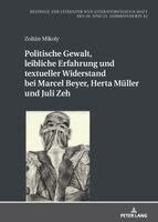 Zoltán Mikoly - Politische Gewalt, leibliche Erfahrung und textueller Widerstand bei Marcel Beyer, Herta Mueller und Juli Zeh, Inbunden