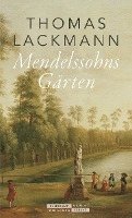 Thomas Lackmann - Mendelssohns Gärten, Inbunden