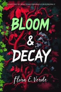 bokomslag Bloom & Decay "The Plant That Was Meant to Save the World Is Now Destroying It