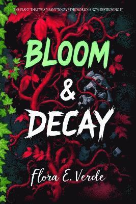 bokomslag Bloom & Decay "The Plant That Was Meant to Save the World Is Now Destroying It