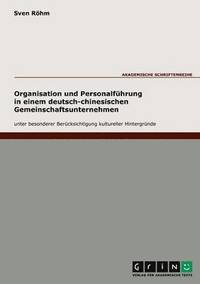bokomslag Organisation und Personalfhrung in einem deutsch-chinesischen Gemeinschaftsunternehmen unter besonderer Bercksichtigung kultureller Hintergrnde