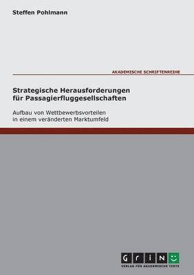 bokomslag Strategische Herausforderungen fur Passagierfluggesellschaften - Aufbau von Wettbewerbsvorteilen in einem veranderten Marktumfeld