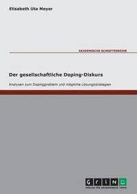 bokomslag Der gesellschaftliche Doping-Diskurs. Analysen zum Dopingproblem und mgliche Lsungsstrategien