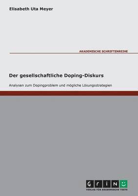 Der gesellschaftliche Doping-Diskurs. Analysen zum Dopingproblem und mgliche Lsungsstrategien 1