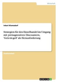 bokomslag Strategien Fur Den Einzelhandel Im Umgang Mit Preisagressiven Discountern, 'Geiz-Ist-Geil' ALS Herausforderung
