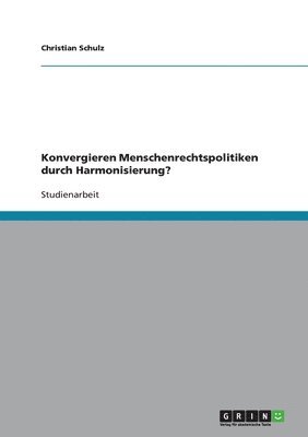 bokomslag Konvergieren Menschenrechtspolitiken durch Harmonisierung?