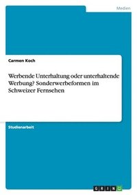 bokomslag Werbende Unterhaltung oder unterhaltende Werbung? Sonderwerbeformen im Schweizer Fernsehen