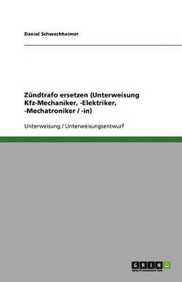 Daniel Schwechheimer - Zündtrafo ersetzen (Unterweisung Kfz-Mechaniker, -Elektriker, -Mechatroniker / -in), Häftad