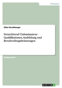 bokomslag Freizeitberuf Clubanimateur - Qualifikationen, Ausbildung Und Berufsvollzugsbelastungen