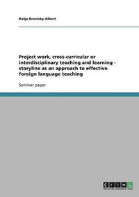 bokomslag Project work, cross-curricular or interdisciplinary teaching and learning - storyline as an approach to effective foreign language teaching