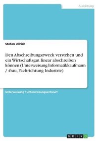 bokomslag Den Abschreibungszweck Verstehen Und Ein Wirtschaftsgut Linear Abschreiben Konnen (Unterweisung Informatikkaufmann / -Frau, Fachrichtung Industrie)