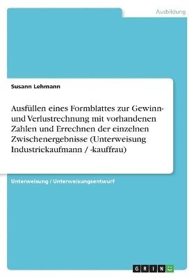 bokomslag Ausfullen Eines Formblattes Zur Gewinn- Und Verlustrechnung Mit Vorhandenen Zahlen Und Errechnen Der Einzelnen Zwischenergebnisse (Unterweisung Industriekaufmann / -Kauffrau)