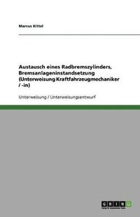 bokomslag Austausch Eines Radbremszylinders, Bremsanlageninstandsetzung (Unterweisung Kraftfahrzeugmechaniker / -In)