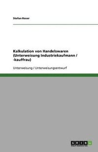 bokomslag Kalkulation Von Handelswaren (Unterweisung Industriekaufmann / -Kauffrau)
