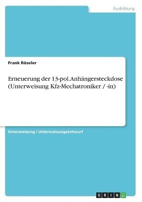 bokomslag Erneuerung Der 13-Pol. Anhangersteckdose (Unterweisung Kfz-Mechatroniker / -In)