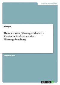 bokomslag Theorien Zum Fuhrungsverhalten - Klassische Ansatze Aus Der Fuhrungsforschung