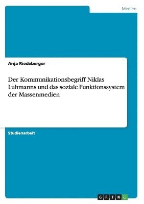 Der Kommunikationsbegriff Niklas Luhmanns und das soziale Funktionssystem der Massenmedien 1