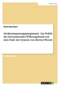 bokomslag Strukturanpassungsprogramme - Zur Politik Des Internationalen Wahrungsfonds Seit Dem Ende Des Systems Von Bretton Woods