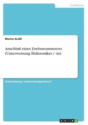 bokomslag Anschluss Eines Drehstrommotors (Unterweisung Elektroniker / -In)